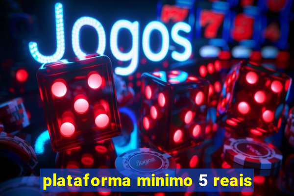 plataforma minimo 5 reais