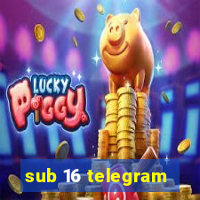 sub 16 telegram