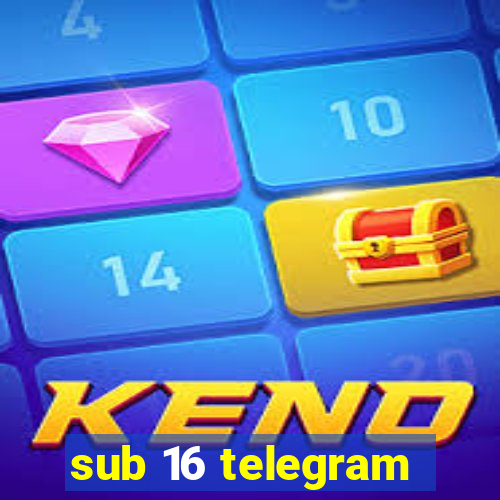 sub 16 telegram