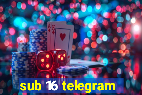 sub 16 telegram