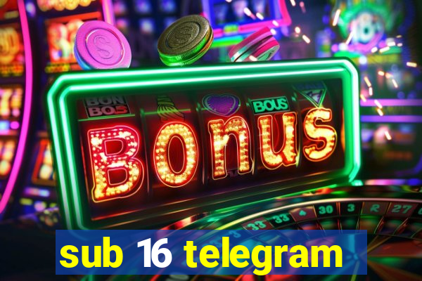 sub 16 telegram
