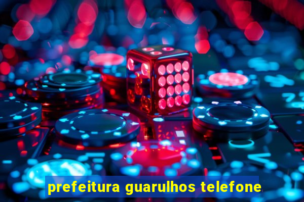 prefeitura guarulhos telefone