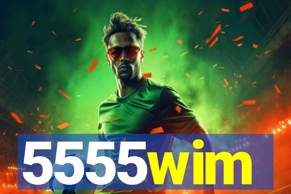 5555wim