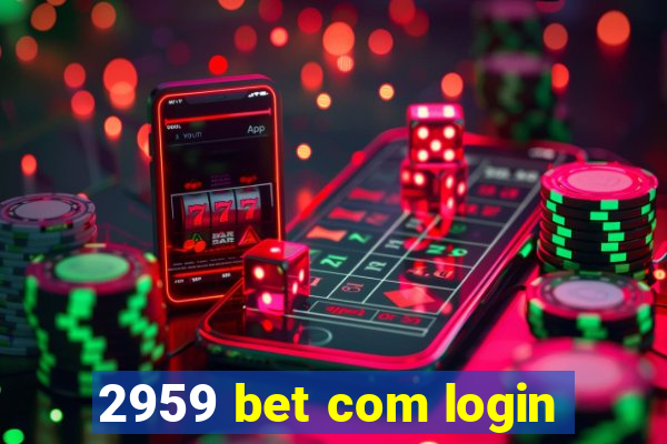 2959 bet com login