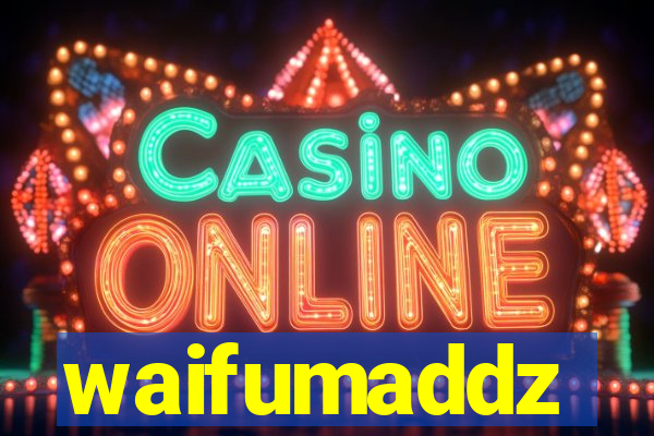 waifumaddz