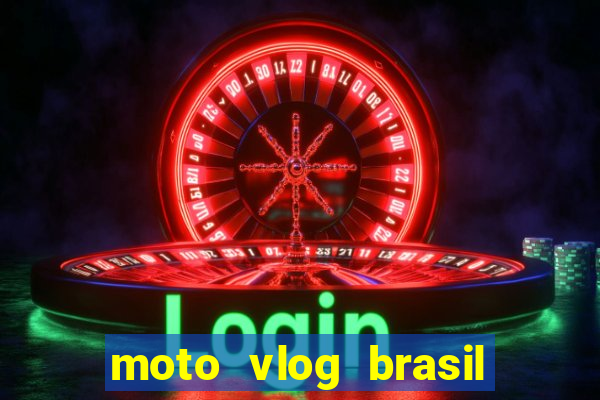 moto vlog brasil dinheiro infinito