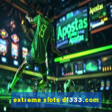 extreme slots df333.com