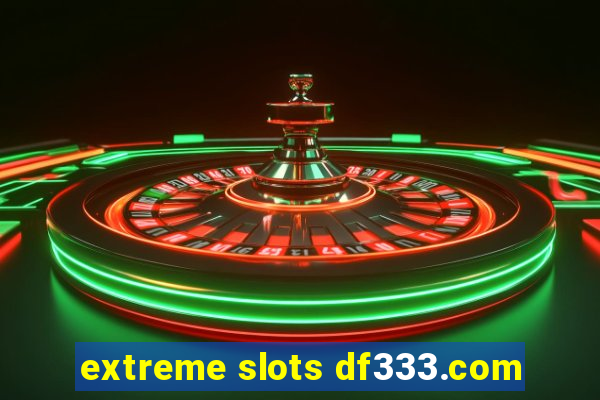 extreme slots df333.com