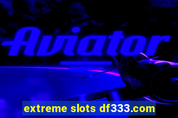 extreme slots df333.com