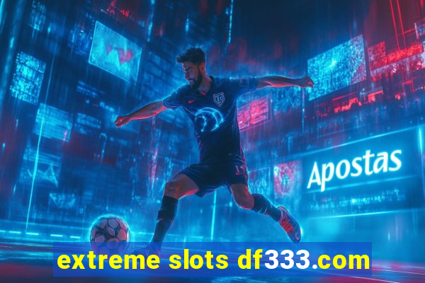 extreme slots df333.com