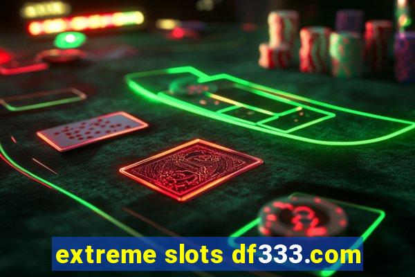 extreme slots df333.com