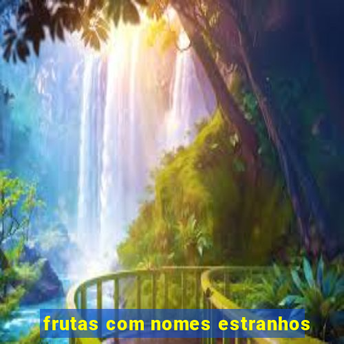 frutas com nomes estranhos