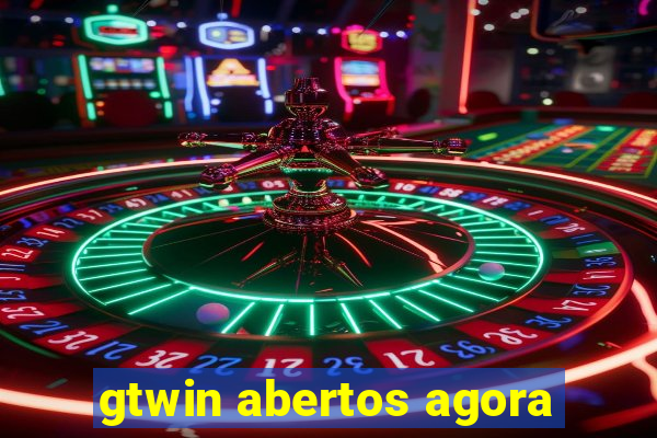 gtwin abertos agora