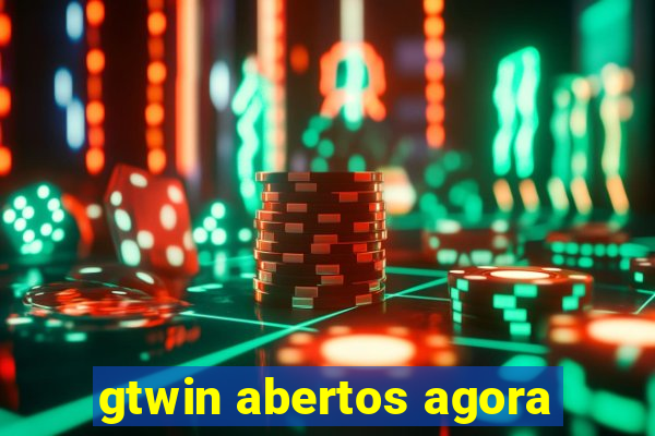 gtwin abertos agora
