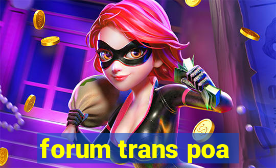 forum trans poa