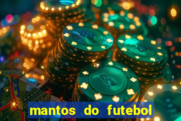 mantos do futebol jogos de hoje