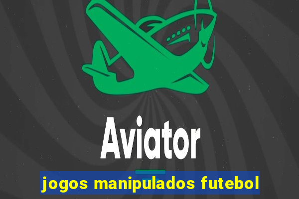 jogos manipulados futebol