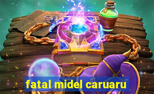 fatal midel caruaru