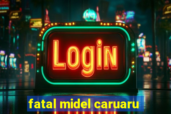 fatal midel caruaru
