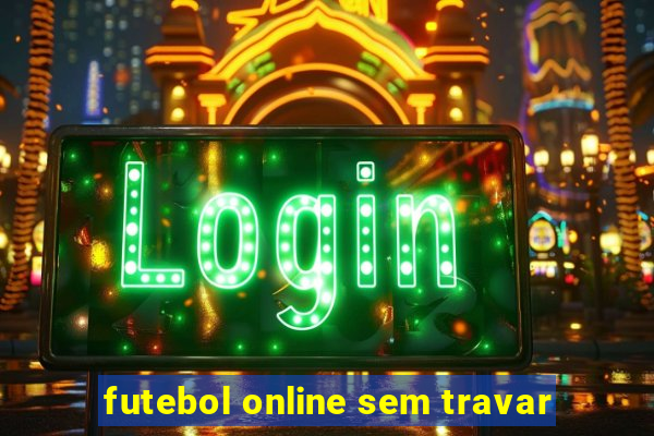 futebol online sem travar