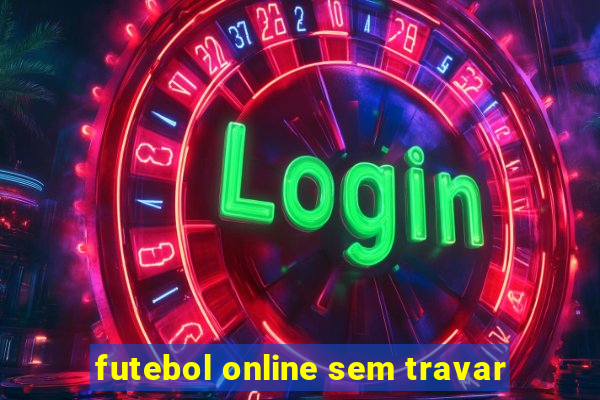 futebol online sem travar