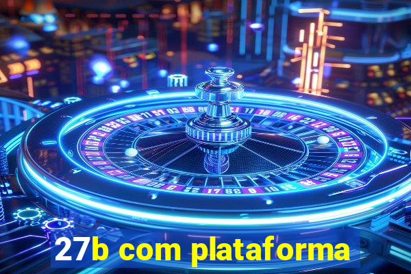 27b com plataforma