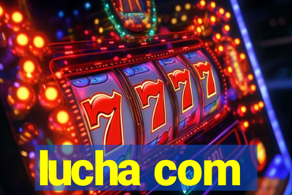 lucha com