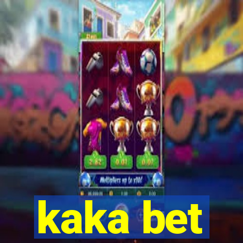 kaka bet