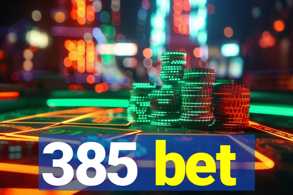 385 bet