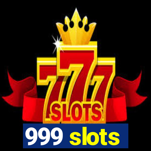 999 slots