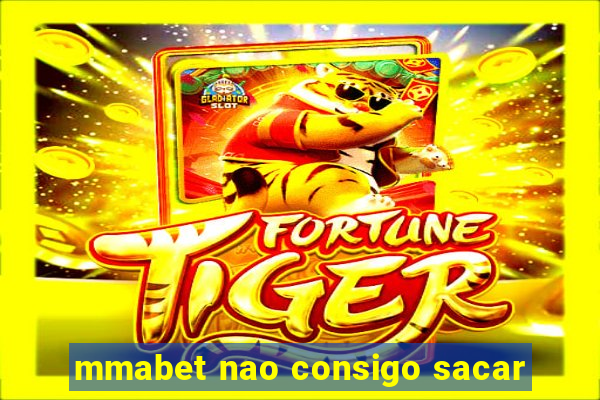 mmabet nao consigo sacar