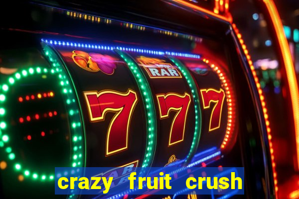 crazy fruit crush ganhar dinheiro