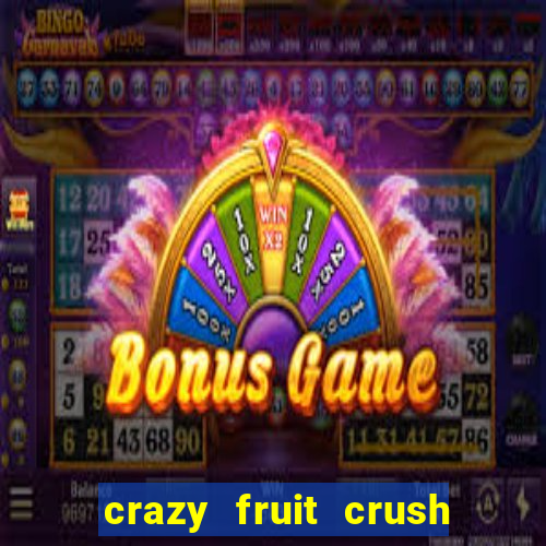 crazy fruit crush ganhar dinheiro