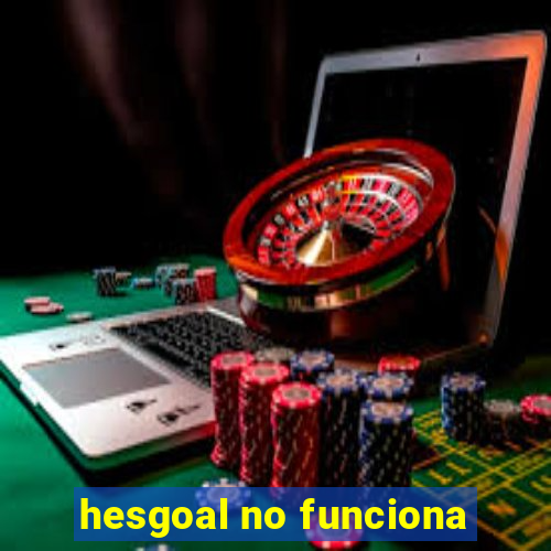 hesgoal no funciona