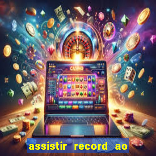 assistir record ao vivo bahia