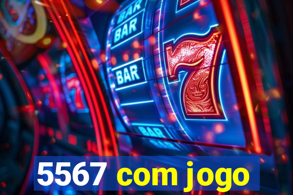 5567 com jogo