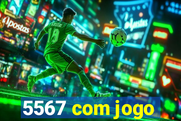 5567 com jogo