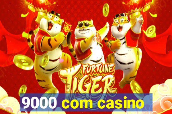 9000 com casino