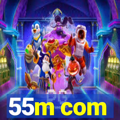 55m com