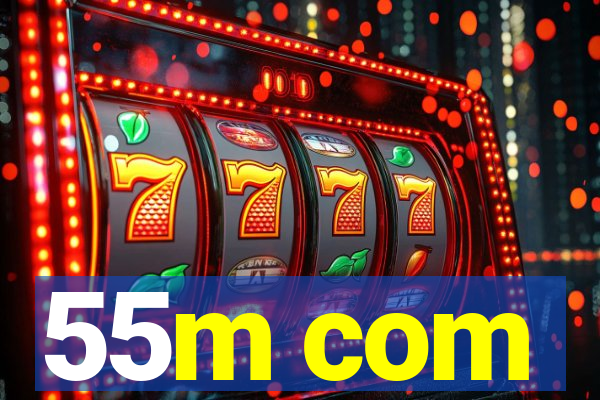 55m com