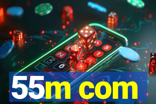 55m com