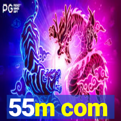 55m com