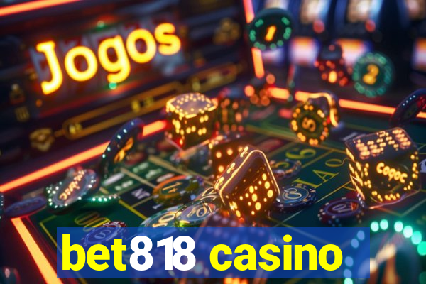 bet818 casino