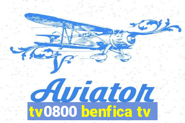 tv0800 benfica tv