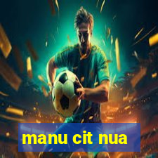 manu cit nua
