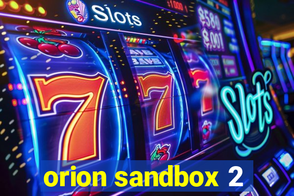 orion sandbox 2