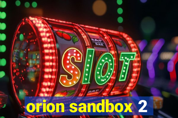 orion sandbox 2