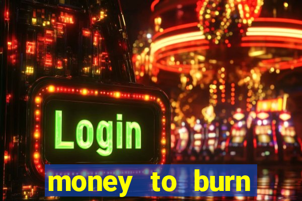 money to burn money to-burn system chapter 1 pt br