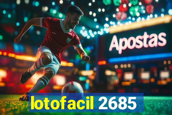 lotofacil 2685