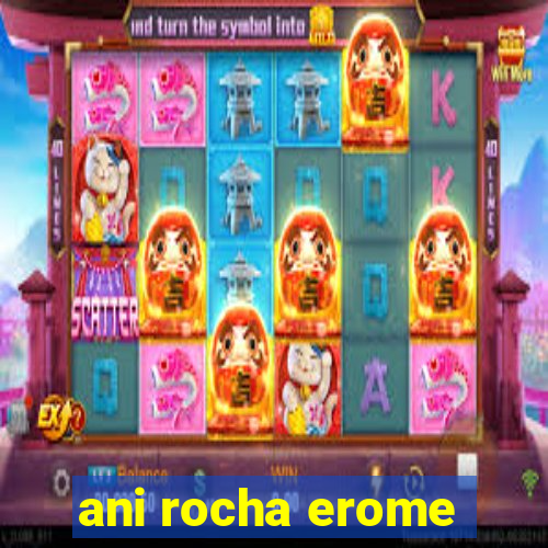 ani rocha erome